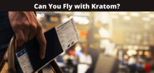 Can You Fly with Kratom?