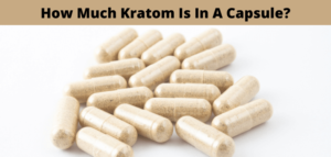 How Much Kratom Is In A Capsule?